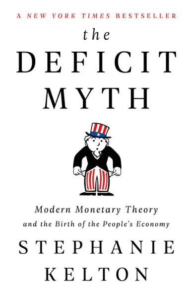 The Deficit Myth: Modern Monetary Theory and the Birth of the People's Economy cover