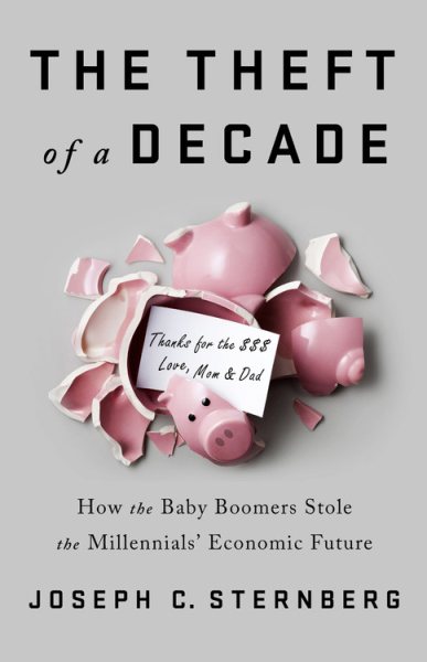The Theft of a Decade: How the Baby Boomers Stole the Millennials' Economic Future cover