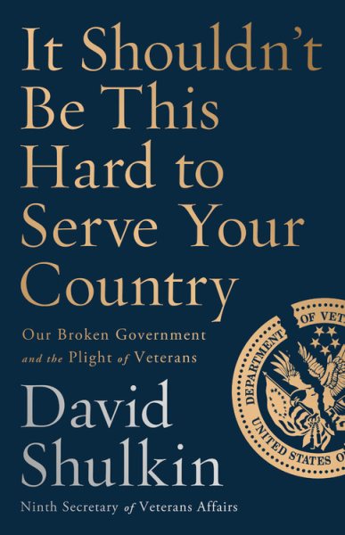It Shouldn't Be This Hard to Serve Your Country: Our Broken Government and the Plight of Veterans cover