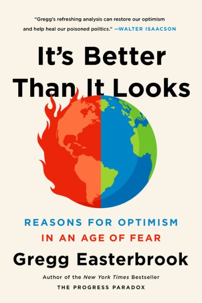 It's Better Than It Looks: Reasons for Optimism in an Age of Fear cover