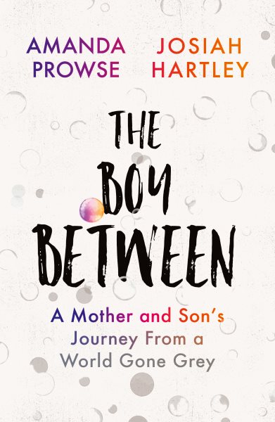 The Boy Between: A Mother and Son’s Journey From a World Gone Grey cover
