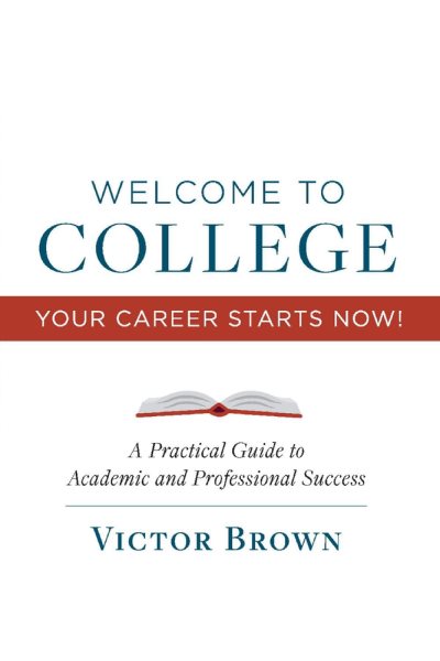 Welcome to College Your Career Starts Now!: A Practical Guide to Academic and Professional Success (1) cover