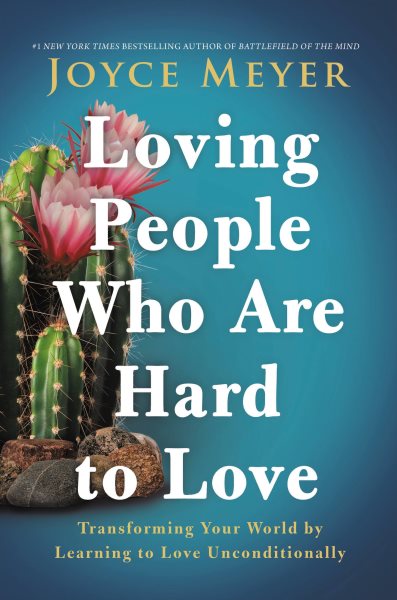 Loving People Who Are Hard to Love: Transforming Your World by Learning to Love Unconditionally cover