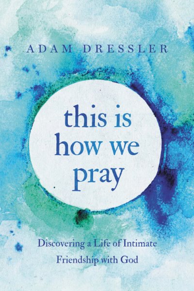 This Is How We Pray: Discovering a Life of Intimate Friendship with God cover