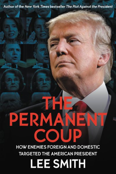 The Permanent Coup: How Enemies Foreign and Domestic Targeted the American President cover