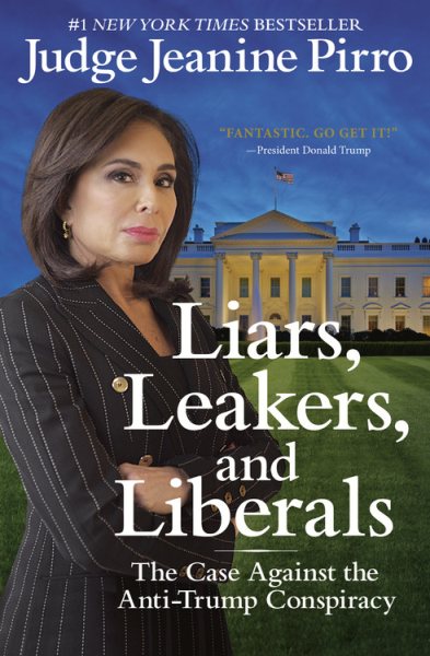 Liars, Leakers, and Liberals: The Case Against the Anti-Trump Conspiracy cover