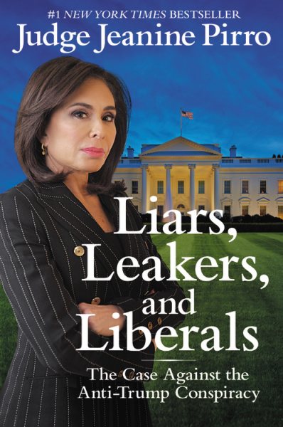 Liars, Leakers, and Liberals: The Case Against the Anti-Trump Conspiracy cover