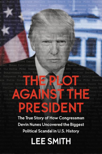 The Plot Against the President: The True Story of How Congressman Devin Nunes Uncovered the Biggest Political Scandal in U.S. History cover