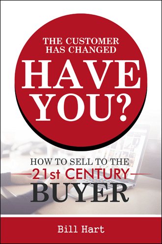 The Customer Has Changed; Have You?: How to Sell to the 21st Century Buyer cover
