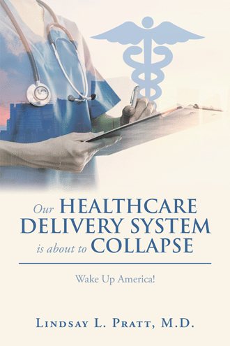 Our Healthcare Delivery System Is About to Collapse: Wake Up America! cover