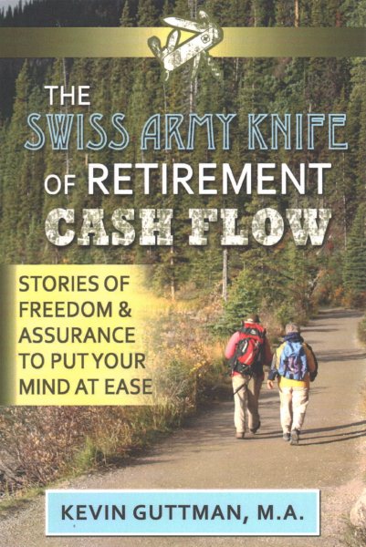 The Swiss Army Knife of Retirement Cash Flow: Stories of freedom and assurance to put your mind at ease cover