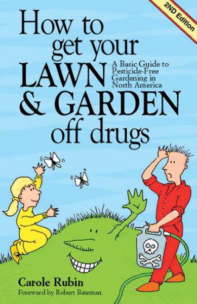 How to Get Your Lawn and Garden Off Drugs: A Basic Guide To Pesticide Free Gardening in North America cover