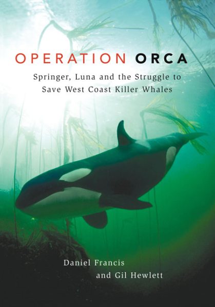 Operation Orca: Springer, Luna and the Struggle to Save West Coast Killer Whales cover
