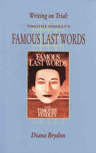 Writing on Trial: Timothy Findley's Famous Last Words (Canadian Fiction Studies series) cover