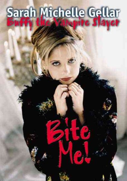 Bite Me!: Sarah Michelle Gellar and Buffy the Vampire Slayer cover