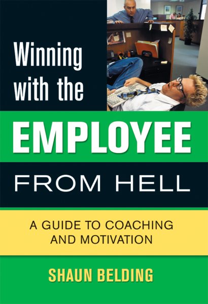 Winning with the Employee from Hell: A Guide to Performance and Motivation (Winning with... series) cover