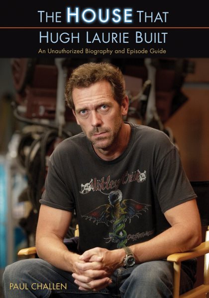 The House That Hugh Laurie Built: An Unauthorized Biography and Episode Guide cover