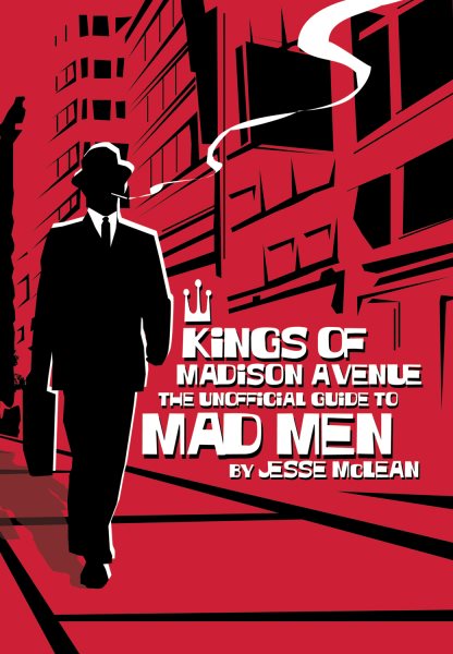 Kings of Madison Avenue: The Unofficial Guide to Mad Men cover