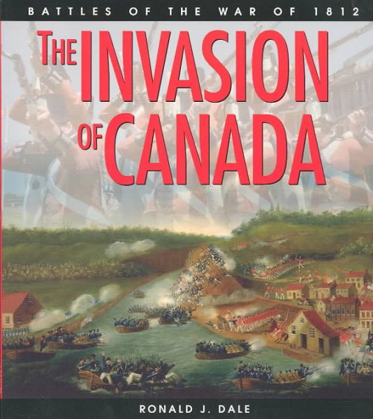 The Invasion of Canada: Battles of the War of 1812 cover