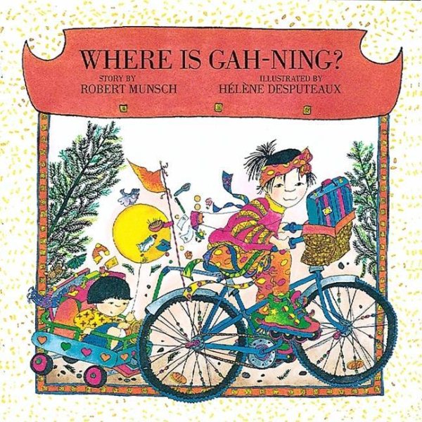 Where is Gah-Ning? (Munsch for Kids) cover
