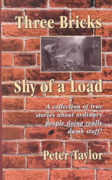 Three Bricks Shy of a Load: A Collection of Stories about Ordinary People Doing Really Dumb Stuff cover