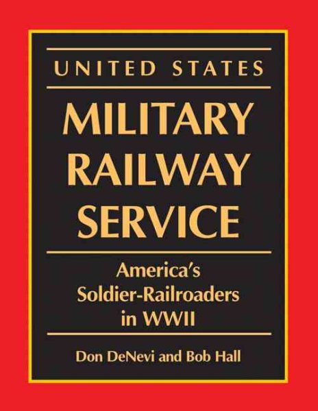 United States Military Railway Service: America's Soldier-Railroaders in WWII cover