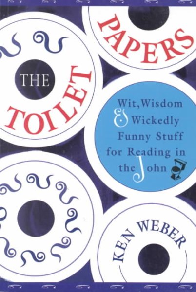The Toilet Papers: Wit, Wisdom and Wickedly Funny Stuff for Reading in the John