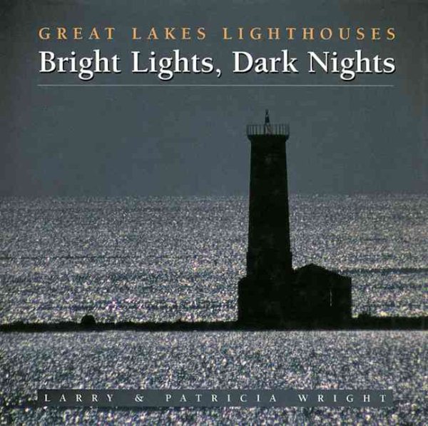 Bright Lights, Dark Nights: Great Lakes Lighthouses cover