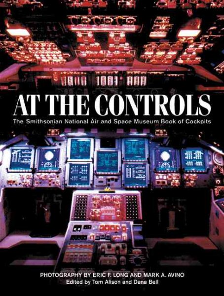 At the Controls: The Smithsonian National Air and Space Museum Book of Cockpits