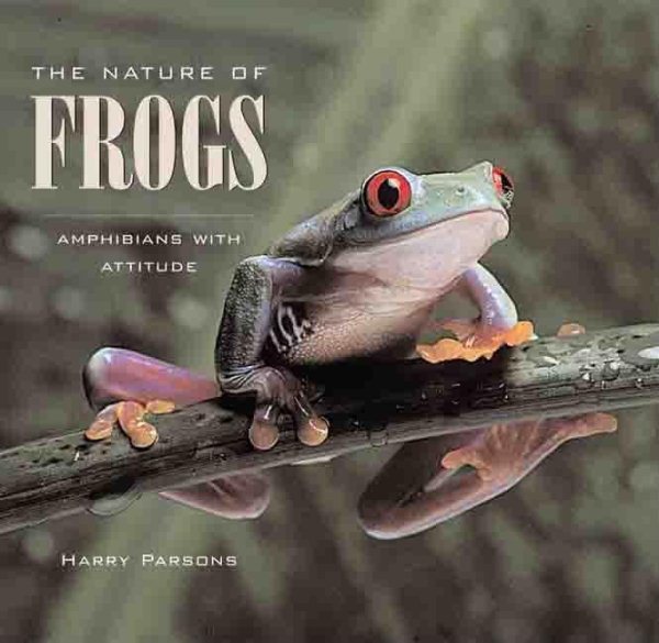 The Nature of Frogs: Amphibians with Attitude cover