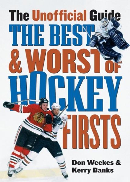 The Best and Worst of Hockey's Firsts: The Unofficial Guide cover