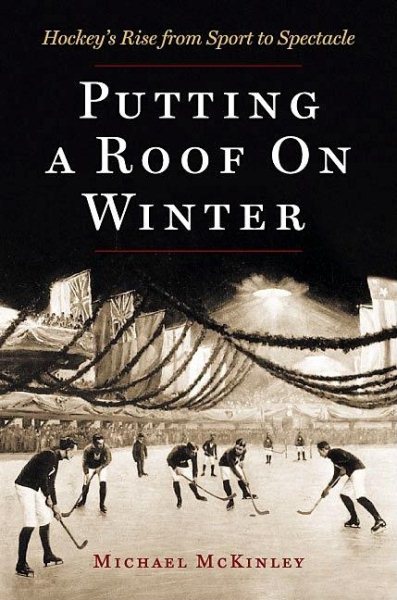 Putting A Roof On Winter: Hockey's Rise from Sports to Spectacle cover
