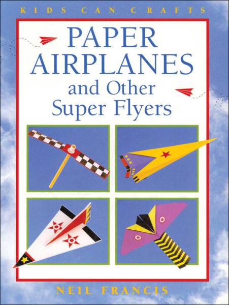 Paper Airplanes and Other Super Flyers (Kids Can Do It) cover