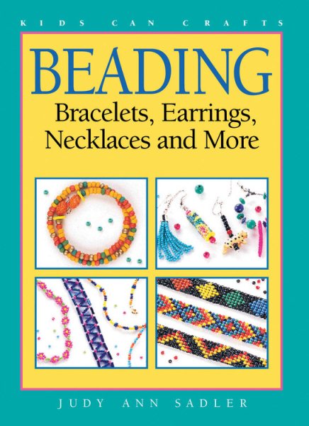 Beading: Bracelets, Earrings, Necklaces and More (Kids Can Do It) cover