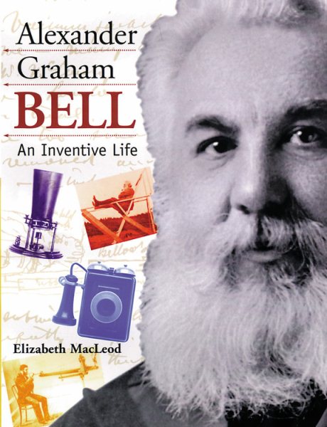Alexander Graham Bell: An Inventive Life (Snapshots: Images of People and Places in History)