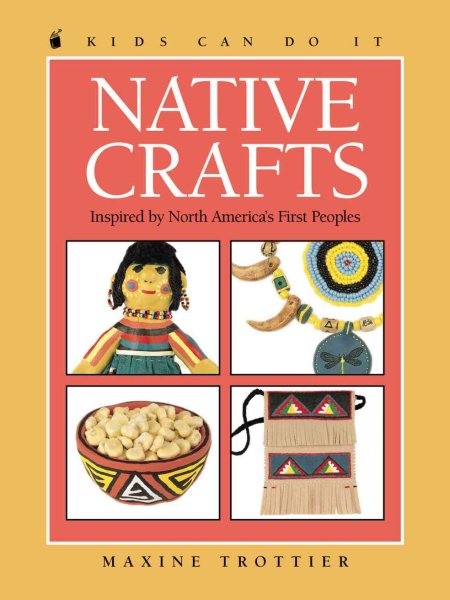Native Crafts: Inspired by North America’s First Peoples (Kids Can Do It) cover