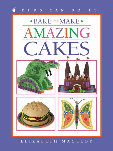Bake and Make Amazing Cakes (Kids Can Do It) cover