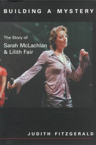 Building a Mystery: The Story of Sarah McLachlan & Lilith Fair cover