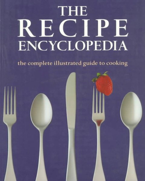 The Recipe Encyclopedia: The Complete Illustrated Guide to Cooking cover