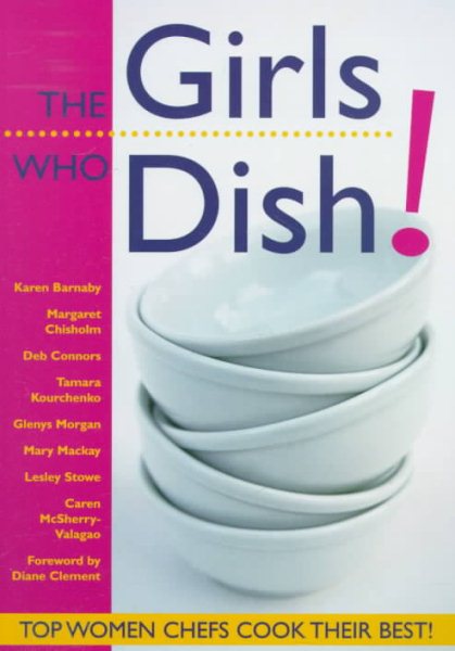 Girls Who Dish!: Top Women Chefs Cook Their Best cover
