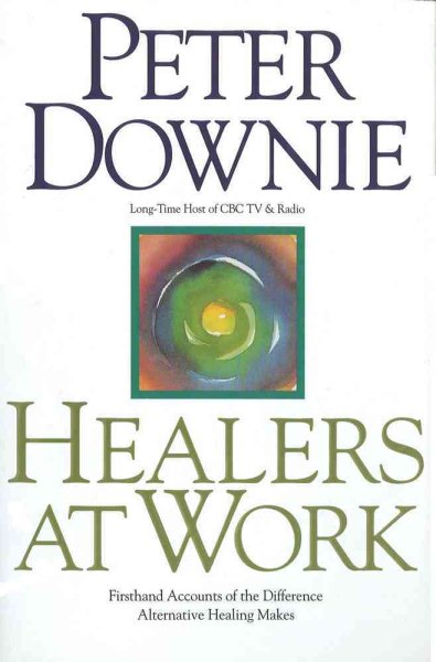 Healers at Work: Firsthand Accounts of the Difference Alternative Healing Makes cover
