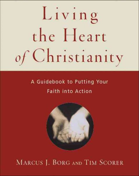 Living the Heart of Christianity: A Guide to Putting Your Faith into Action cover