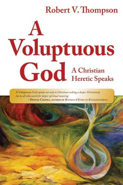 A Voluptuous God: A Christian Heretic Speaks cover