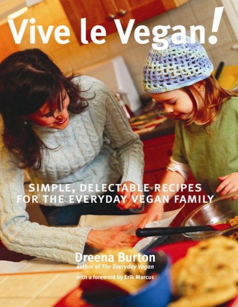Vive le Vegan!: Simple, Delectable Recipes for the Everyday Vegan Family cover