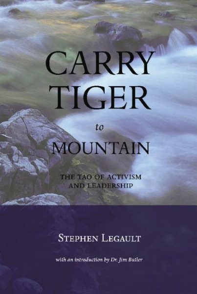 Carry Tiger to Mountain: The Tao of Activism and Leadership cover