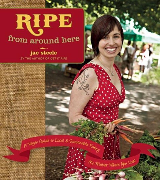 Ripe from Around Here: A Vegan Guide to Local and Sustainable Eating (No Matter Where You Live) cover