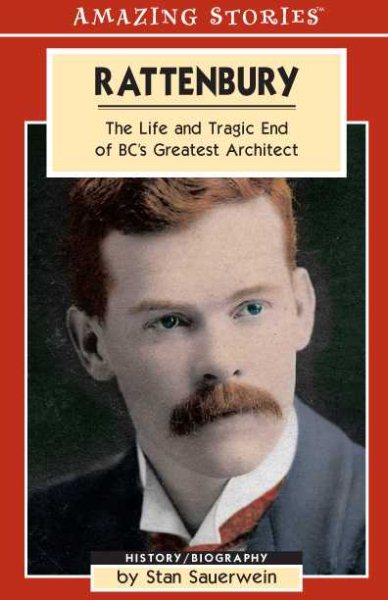 Rattenbury : The Life And Tragic End of BC's Greatest Architect (Amazing Stories) cover