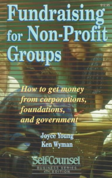 Fundraising for Non-Profit Groups: How to Get Money from Corporations, Foundations, and Government (Self-Coulnsel Business Series) cover