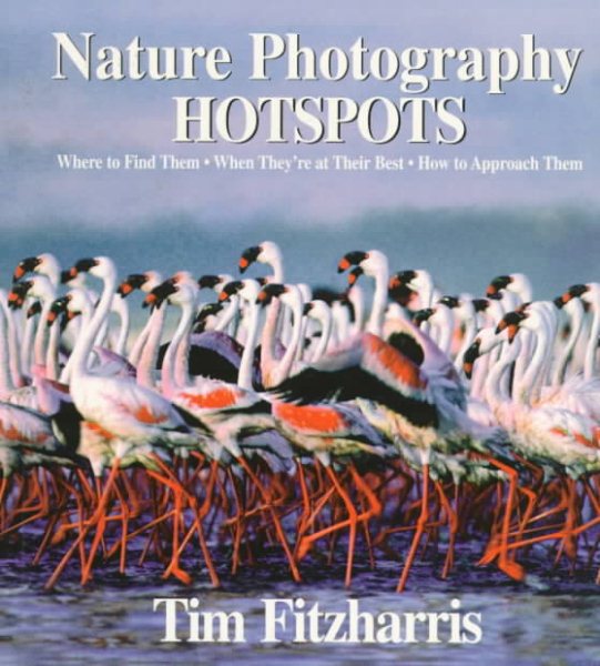 Nature Photography Hot Spots: Where To Find Them, When They're At Their Best and How To Approach Them