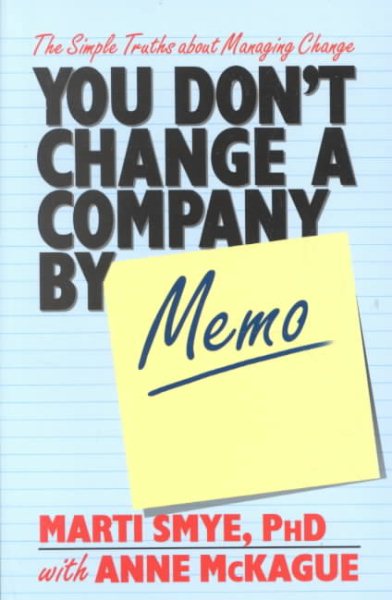 You Don't Change a Company by Memo: The Simple Truths About Management Change cover